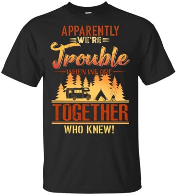 Apparently We're Trouble When We Are Together Who Knew Camping Retro T-shirt - V-neck Shirt