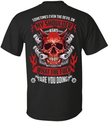 Sometimes Even The Devil On My Shoulder Asks What The Fuck Are You Doing Print On Back T-shirt - Biker V-neck Shirt