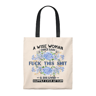 A Wise Woman Once Said Fuck This Shit And She Lived Happily Ever After Vintage Canvas Tote Bag