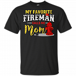 My Favorite Fireman Calls Me Mom T-Shirt - Firefighter Shirt