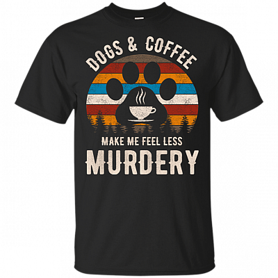 Dog And Coffee Make Me Less Murdery T-Shirt - Fun Love Dog Drinking Coffee Lover Saying Quote Vintage Retro Tee Shirt
