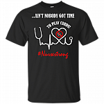 Ain't Nobody Got Time To Play Cards Nurse Strong T-Shirt - We Don't Play Cards Nurse Life Tee Shirt