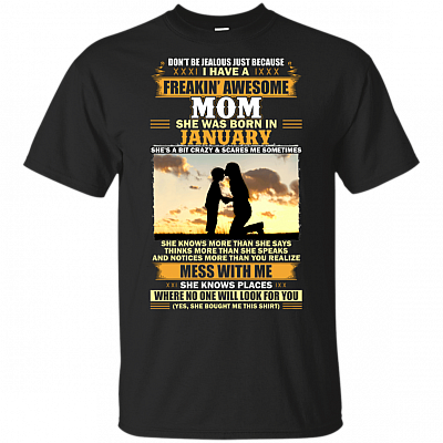 Don't Be Jealous Just Because I Have A Freakin Awesome Mom She was Born in January T-Shirt