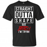 Straight Outta Shape But Bitch I'm Trying T-Shirt - Trending V-Neck Shirt