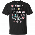 Sorry I'm Late My Husband Had To Poop Flower T-Shirt - #wifelife Shirt