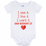 I See It I Like It I Want It Dad Bought It Baby Onesie Shirt