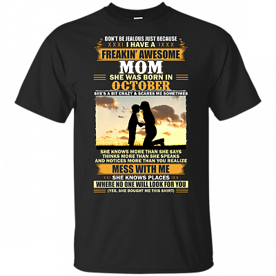 Don't Be Jealous Just Because I Have A Freakin Awesome Mom She was Born in October T-Shirt