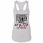 Straight Outta Shape But Bitch I'm Tryin Cotton Tank Top Tee - Ladies Racerback Tank