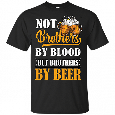 Not Brothers By Blood But Brothers By Beer T-Shirt