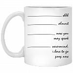 Shh Almost Now You May Speak Nevermind I Have To Go Poop Now Ceramic Coffee Mug - Travel Mug - Beer Stein