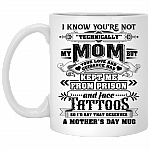 I Know You're Not Technically My Mom But Your Love Kept Me From Prison And Tattoos Coffee Mug- Travel Mug - Water Bottle