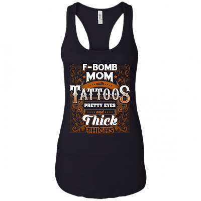 F-bomb Mom With Tattoos Pretty Eyes And Thick Thighs Cotton Tank Top Tee - Ladies Racerback Tank