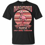 Nursimingo Like A Normal Nurse Only More Fabulous Pink Flamingo T-Shirt - Nurse Live Love Save Lives Proud Of Nursing Shirt
