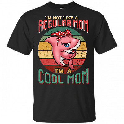 I'm Not Like A Regular Mom I'm A Cool Mom Shark T-Shirt - Fun Strong Mommy Shark Do Do Do Mother Day Tee Shirt