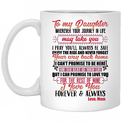To My Daughter Wherever Your Journey In Life Ceramic Coffee Mug - Beer Stein -Water Bottle - Color Changing Mug