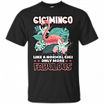Gigimingo Like a Normal Gigi Only More Fabulous T-Shirt - Flamingo Shirt for Gigi