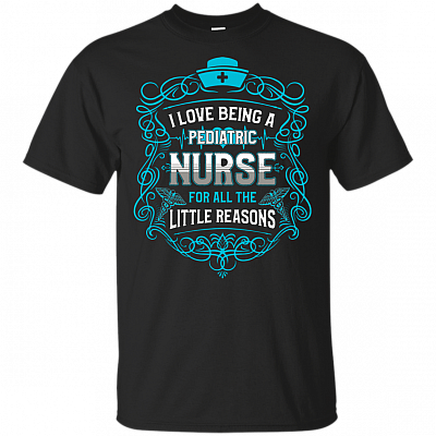 I Love Being A Pediatric Nurse For All The Little Reasons T-Shirt