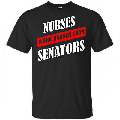 Nurses Work Harder Than Senator Sarcastic Maureen Walsh Senator T-Shirt