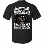 Walk Away I Am A Grumpy Old Man I was Born in April I Have Anger Issue Print On Back T-Shirt