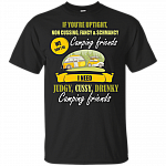 If You're Uptight Non Cussing Fancy and Schmancy We Can't Be Camping Friends T-Shirt