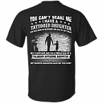 You Can't Scare Me I Have A Tattooed Daughter She was Born in December and Crazy Print On Back T-Shirt
