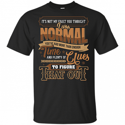 Its Not My Fault You Thought I Was Normal Funny Oldtimers T-Shirt