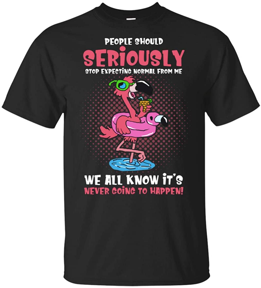 People Should Seriously Stop Expecting Normal from Me We All Know Its Never Going to Happen T-Shirt - Funny Flamingos Shirt Black