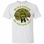 Vintage I'm Old Gregg Do You Love Me T-Shirt