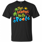 Bye School Hello Pool T-Shirt - Funny Summertide Shirt
