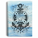 Work Like A Captain Play Like A Pirate Gallery Wrapped Framed Canvas Prints - Unframed Poster - Home Decor Wall Art