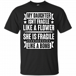 My Daughter Isn't Fragile T-Shirt - Funny Daughter Shirt