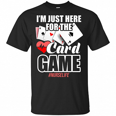 I'm Just Here For The Card Game T-Shirt - Funny Shirt For Nurse