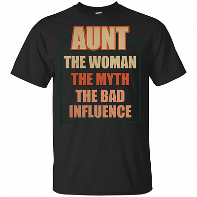 Aunt The Woman The Myth The Bad Influence T-Shirt