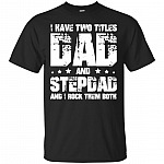 I Have Two Title Dad And Step Dad T-Shirt - Best Dad and Stepdad T-Shirt - Father's Day