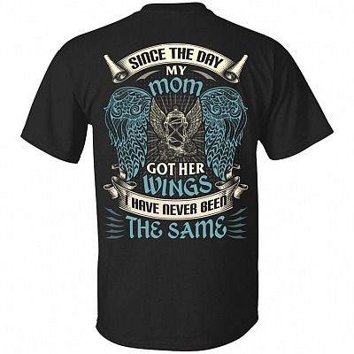 Since The Day My Mom Got Her Wing I Have Never Been The Same Print On Back T-Shirt