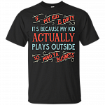 If My Kid Is Dirty It's Because My Kid Actually Plays Outside So Mind Ya Business T-Shirt