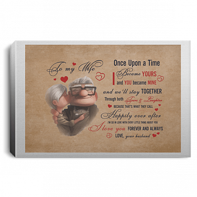 to My Wife Once Upon A Time I Became Yours & You Became Mine I Love You Forever and Always Wrapped Canvas - Framed Canvas Prints - Unframed Poster - Wall Art Vintage