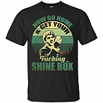 Now Go Home And Get Your Fucking Shine Box T-Shirt - Funny Movie Shirt