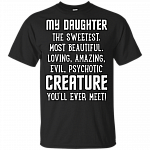 My Daughter The Sweetest Most Beautiful T-Shirt - Funny Daughter Fathers Day Shirt