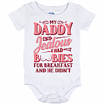 My Daddy Is So Jealous I Had Boobies For Breakfast And He Didn't Baby Onesie - Infant Bodysuit