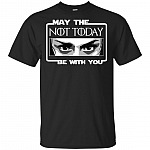 May The Not Today Be With You Arya Quote House Stark Got T-Shirt - What Do We Say To The God of Death Tee Shirt