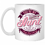 You're My Favorite Aunt Keep That Shit Up Ceramic Coffee Mug - Beer Stein -Water Bottle - Color Changing Mug