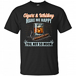 Cigars and Whiskey Make Me Happy You Not So Much T-Shirt