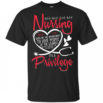 Nursing Gives Me The Opportunity To Love People At The Weakest T-Shirt