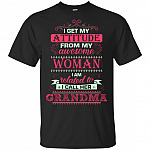 I Get My Attitude From My Awesome Woman I Am Related To I Call Her Grandma T-Shirt