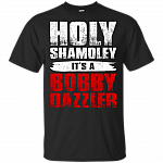 Holy Shamoley It's A Bobby Dazzler T-Shirt