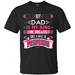 My Dad Is My King He Treats Me Like A Princess T-Shirt