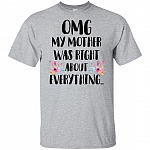 OMG My Mother Was Right About Everything T-Shirt - Funny Family Shirt
