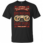 It Is Okay If-You Dont Like Bird Watching T-Shirt - Bird Watching Sarcastic Shirt