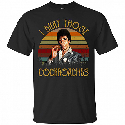 I Bury Those Cockroaches T-Shirt - Funny Movie Shirt